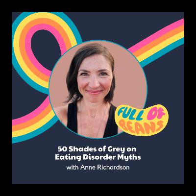 50 Shades of Grey on  Eating Disorder Myths with Anne Richardson 50 Shades of Grey on  Eating Disorder Myths with Anne Richardson
