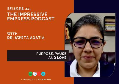 Ep. 34 : Purpose, Pause and Love with Dr. Sweta Adatia