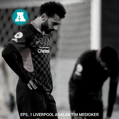 EP1 : LIVERPOOL ADALAH TIM MEDIOKER