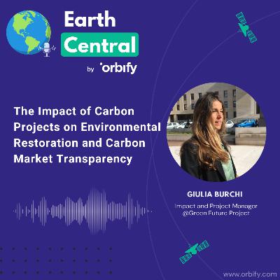 The Impact of Carbon Projects on Environmental Restoration and Carbon Market Transparency with Giulia Burchi, Green Future Project