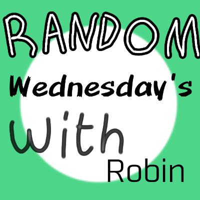 Random Wenesdays With Robin - 1