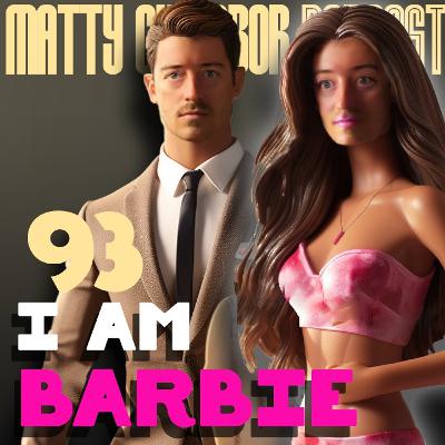 Episode 93 - I AM BARBIE