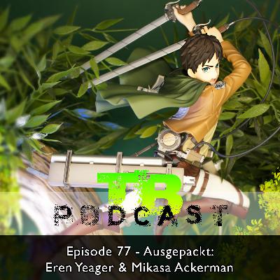 #077 - Ausgepackt: Eren Yeager & Mikasa Ackermann #077 - Ausgepackt: Eren Yeager & Mikasa Ackermann