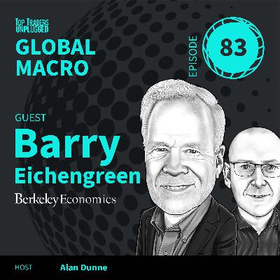 GM83: The Risk We Forgot to Price ft. Barry Eichengreen