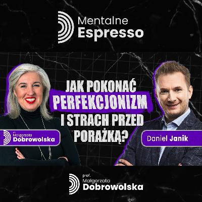 Jak pokonać PERFEKCJONIZM i przestać bać się porażki? - Daniel Janik | Mentalne Espresso