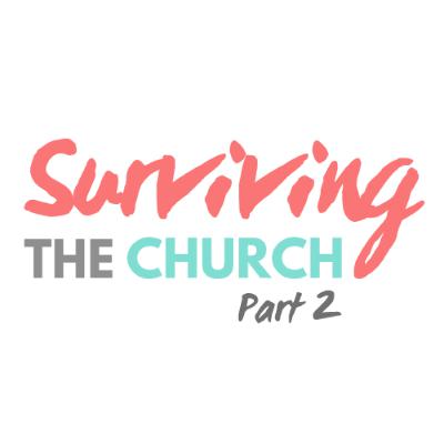Surviving The Church Part 2 Surviving The Church Part 2