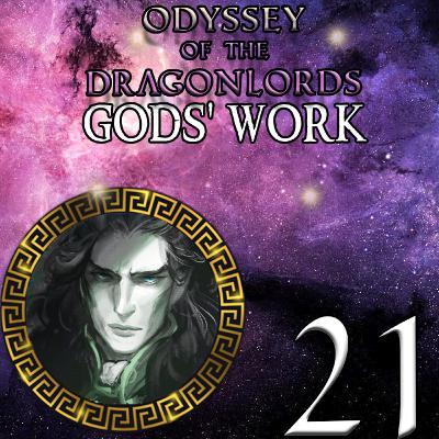EP 21 - Spark of Life - Odyssey of the Dragonlords: Gods' Work
