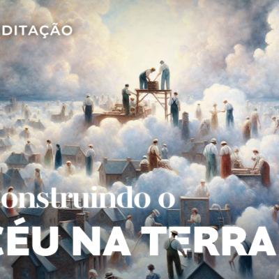 Construindo o Céu na Terra