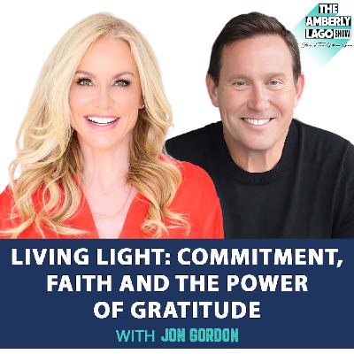Living Light: Commitment, Faith and the Power of Gratitude with Jon Gordon
