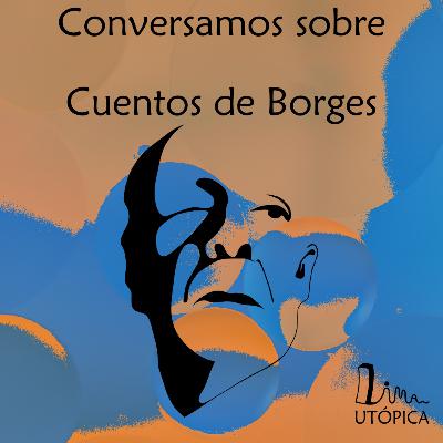 LU #003: Conversamos sobre cuentos de Borges LU #003: Conversamos sobre cuentos de Borges