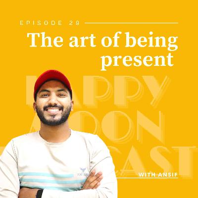 EP:29 The Art of Being Present: Embracing the Power of Now | Malayalam Podcast EP:29 The Art of Being Present: Embracing the Power of Now | Malayalam Podcast