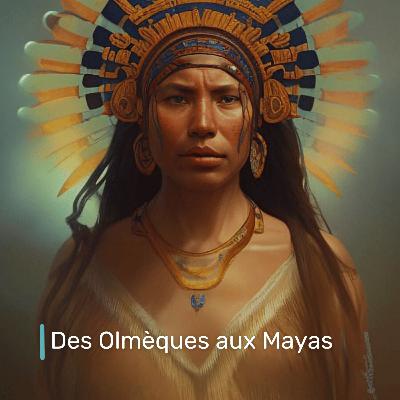 Des Olmèques aux Mayas Des Olmèques aux Mayas