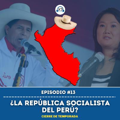 ¿LA REPÚBLICA SOCIALISTA DEL PERÚ? | CIERRE DE TEMPORADA