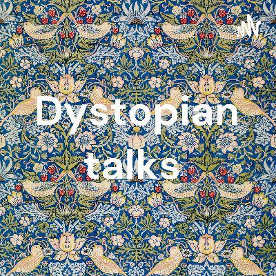 Dystopian talks