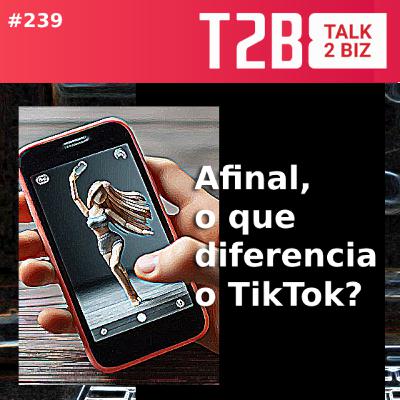 Afinal, o que diferencia o TikTok?