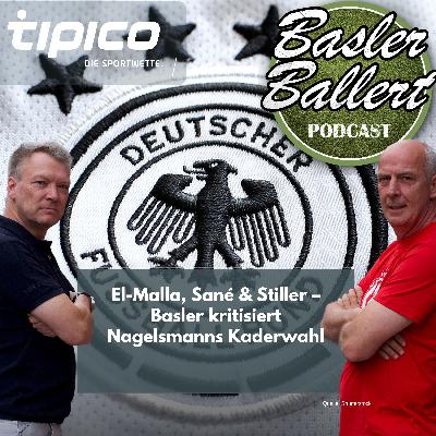 El-Malla, Sané & Stiller – Basler kritisiert Nagelsmanns Kaderwahl El-Malla, Sané & Stiller – Basler kritisiert Nagelsmanns Kaderwahl