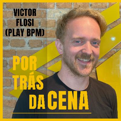 "Victor Flosi" (Play BPM) - Por trás da cena podcast #10