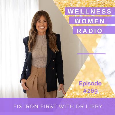 WWR 269: Fix Iron First with Dr Libby WWR 269: Fix Iron First with Dr Libby