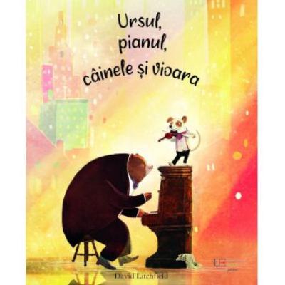 Ursul, pianul, câinele și vioara, de David Litchfield