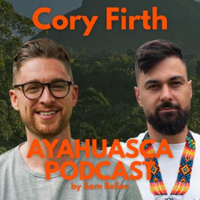From Obsession with Performance to Flow States through Ayahuasca with Cory Firth