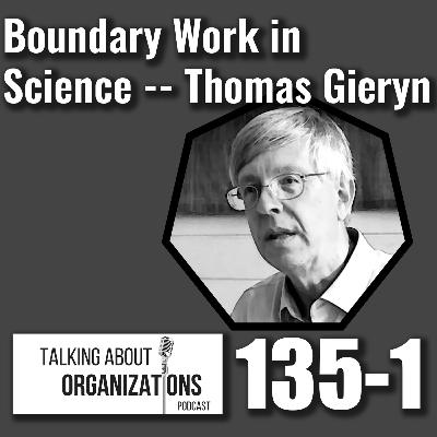 135: Boundary Work in Science -- Thomas Gieryn (Part 1) 135: Boundary Work in Science -- Thomas Gieryn (Part 1)