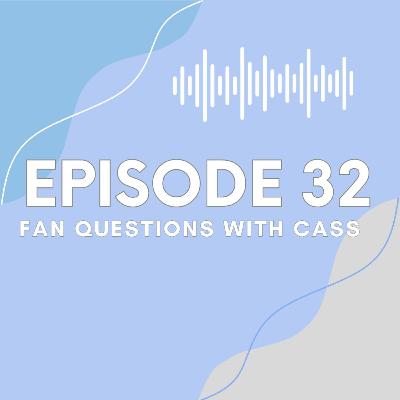 Ep 32 Fan Questions with Cass Ep 32 Fan Questions with Cass