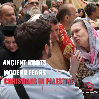Ancient Roots, Modern Fears: Christians in Palestine