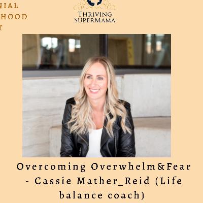 Overcoming Overwhelm & Fear with Cassie Mather-Reid