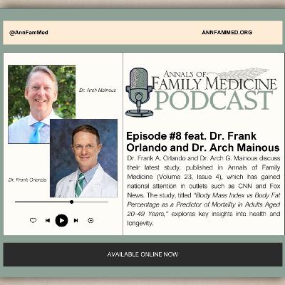 Ep. 8: Body Mass Index vs Body Fat Percentage as a Predictor of Mortality in Adults Aged 20-49 Years feat. Arch G. Mainous III, PhD, and Frank A. Orlando, MD (Vol. 23 Iss. 4)