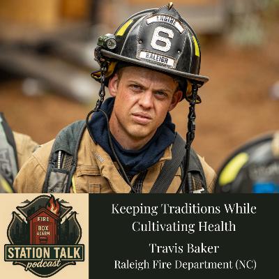 Keeping Traditions While Cultivating Health w/Firefighter Travis Baker Keeping Traditions While Cultivating Health w/Firefighter Travis Baker