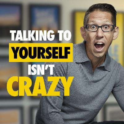 612: Talking to Yourself Isn't Crazy (It's How You Master Your Mind)