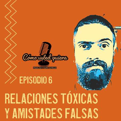 RELACIONES TOXICAS Y AMISTADES FALSAS RELACIONES TOXICAS Y AMISTADES FALSAS