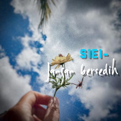 S1E1-Jangan bersedih S1E1-Jangan bersedih