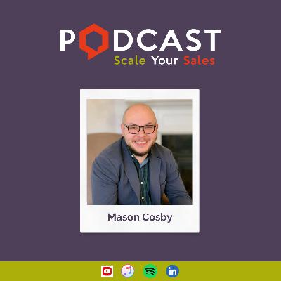 #286 Mason Cosby - Unpacking ABM: Scrappy Strategies and Sales-Marketing Alignment
