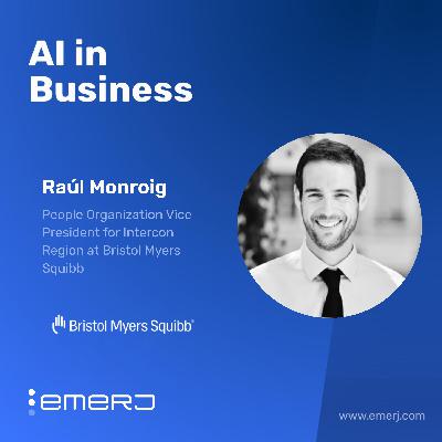 Challenges HR Leaders Face in Adopting Enterprise AI - with Raúl Monroig of Bristol Myers Squibb