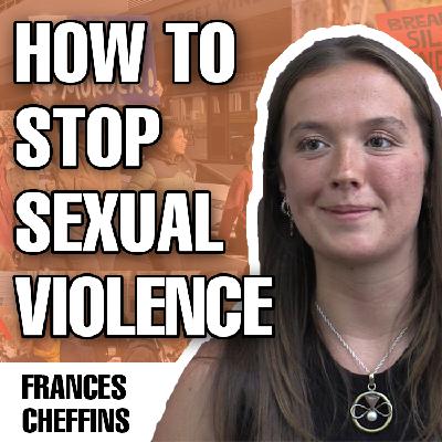 How to stop sexual violence | Interview with What Were You Wearing's Frances Cheffins How to stop sexual violence | Interview with What Were You Wearing's Frances Cheffins
