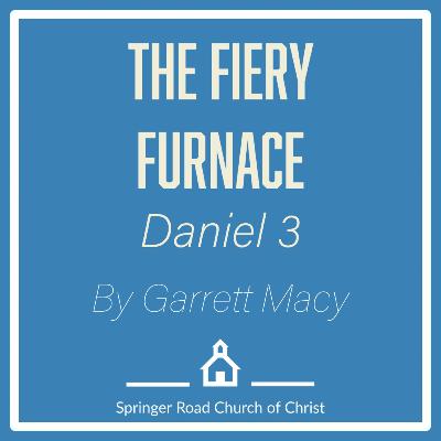 The Fiery Furnace (Daniel 3)