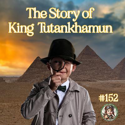The Story of King Tutankhamun (a special episode for Olivia Giesbrecht)