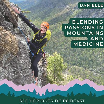 How Danielle Blends Her Passions of Mountains and Medicine to Adventure for Good