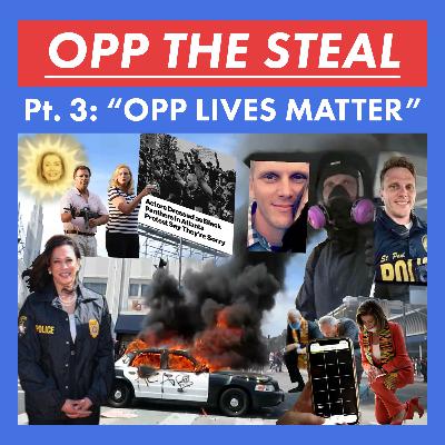 OPP THE STEAL: Pt. 3 - "Opp Lives Matter" OPP THE STEAL: Pt. 3 - "Opp Lives Matter"