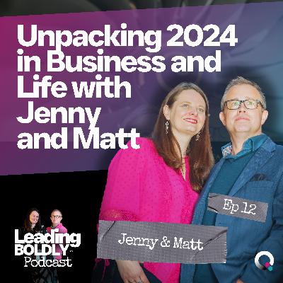Unpacking 2024 in Business and Life with Jenny and Matt | EP12
