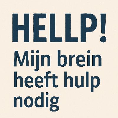 #69 HELLP! Mijn brein heeft hulp nodig