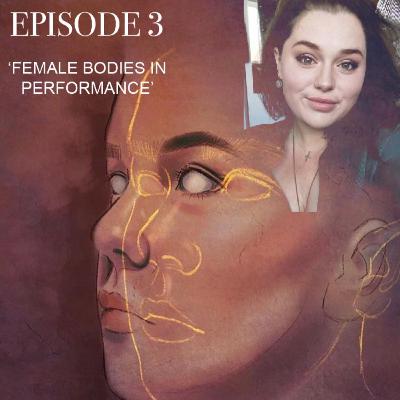 S1 E3: Female Bodies in Performance