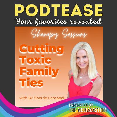 Mental Health Feature (Part 1): Sherapy Sessions: Cutting Toxic Family Ties with Dr. Sherrie Campbell
