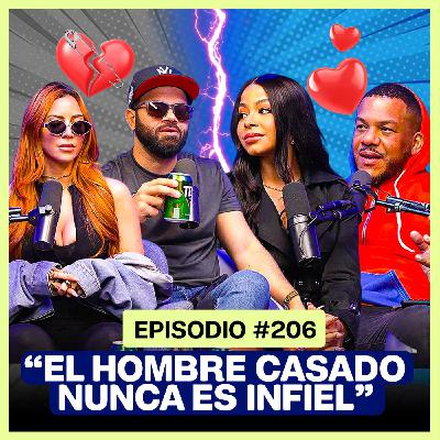 EP. 206 - "El hombre CASADO nunca ES INFIEL" 💔💔