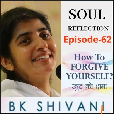 Ep 62 Soul Reflections: How To FORGIVE YOURSELF?: BK Shivani : Sister shivani spritual knowledge Ep 62 Soul Reflections: How To FORGIVE YOURSELF?: BK Shivani : Sister shivani spritual knowledge