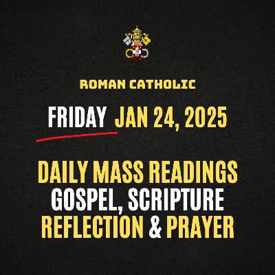 Roman Catholic Mass Readings for Today (Friday - Jan 24, 2025), Daily Gospel, Reflection & Prayer Roman Catholic Mass Readings for Today (Friday - Jan 24, 2025), Daily Gospel, Reflection & Prayer