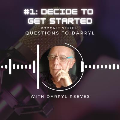Question to Darryl #1 - Decide to Get Started