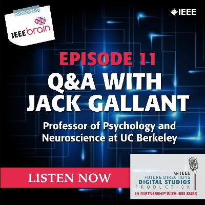 Episode 11: Q&A with Jack Gallant, Professor of Psychology and Neuroscience at UC Berkeley Episode 11: Q&A with Jack Gallant, Professor of Psychology and Neuroscience at UC Berkeley