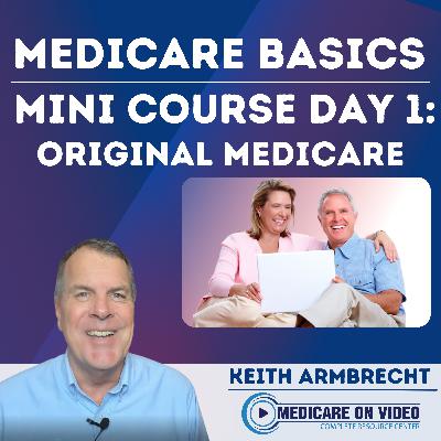 Medicare Mini Course - Day 1 / Original Medicare Medicare Mini Course - Day 1 / Original Medicare